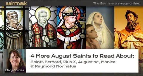 4 More August Saints to Read About: Saints Bernard, Pius X, Augustine, Monica & Raymond Nonnatus