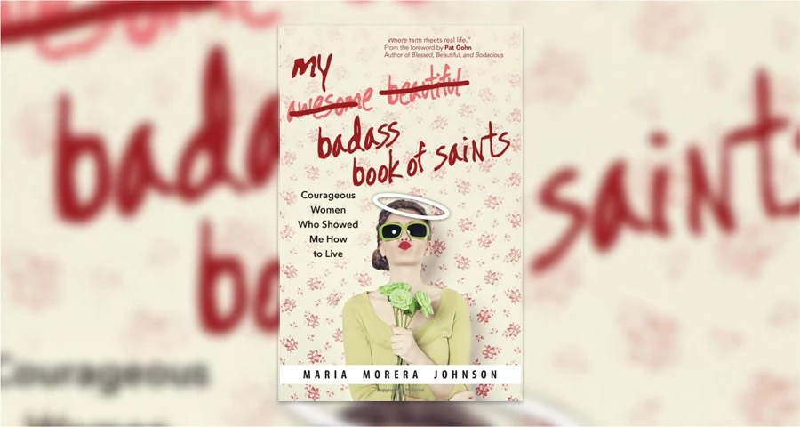 Book Review: 'My Badass Book of Saints: Courageous Women Who Showed Me How to Live' by Maria Morera Johnson